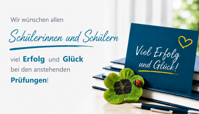 Viel Erfolg und Glück bei den Prüfungen!